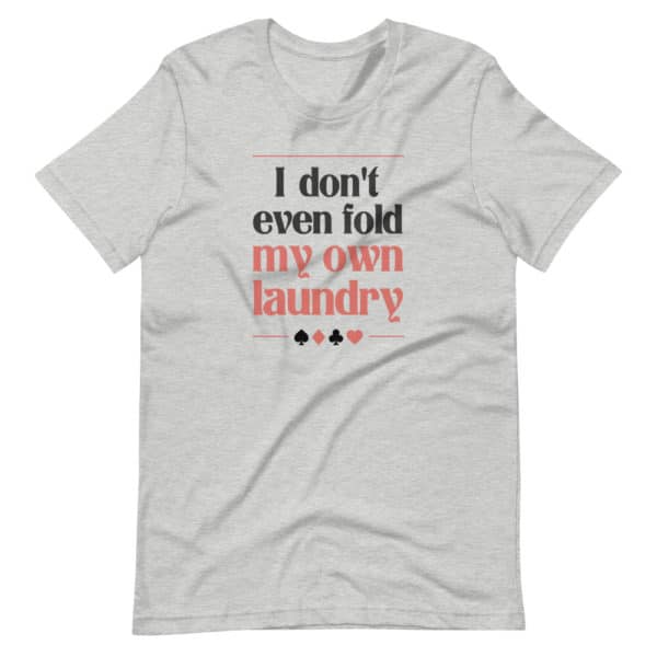 I don’t even fold my own laundry Poker Premium Unisex T-Shirt
