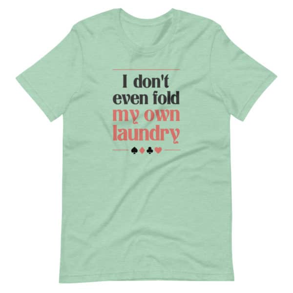 I don’t even fold my own laundry Poker Premium Unisex T-Shirt