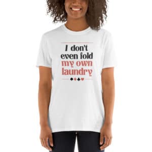 I don’t even fold my own laundry Poker Basic Short-Sleeve Unisex T-Shirt