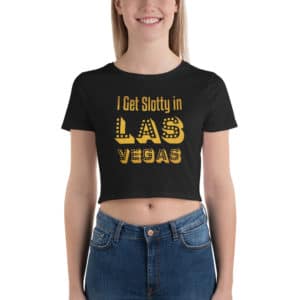 I Get Slotty in Las Vegas Women’s Crop Tee