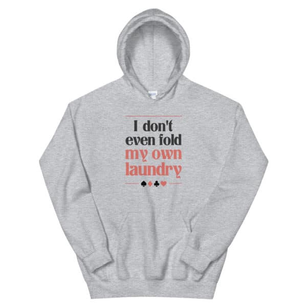 I don’t Even Fold My Own Laundry Unisex Hoodie