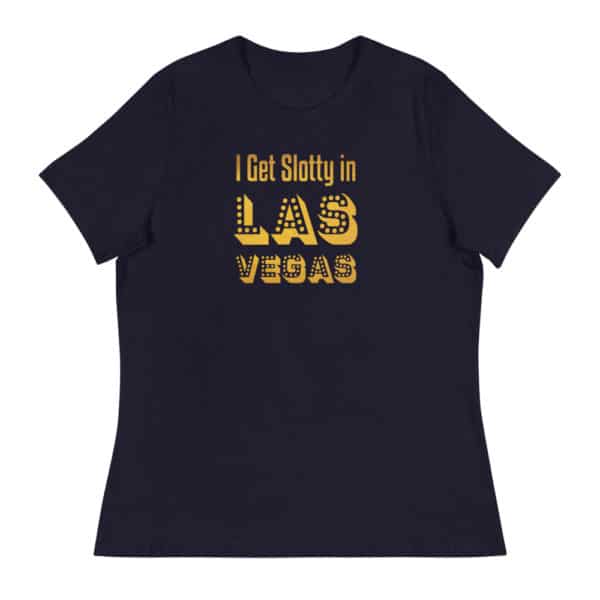 I Get Slotty in Las Vegas Women’s Relaxed T-Shirt